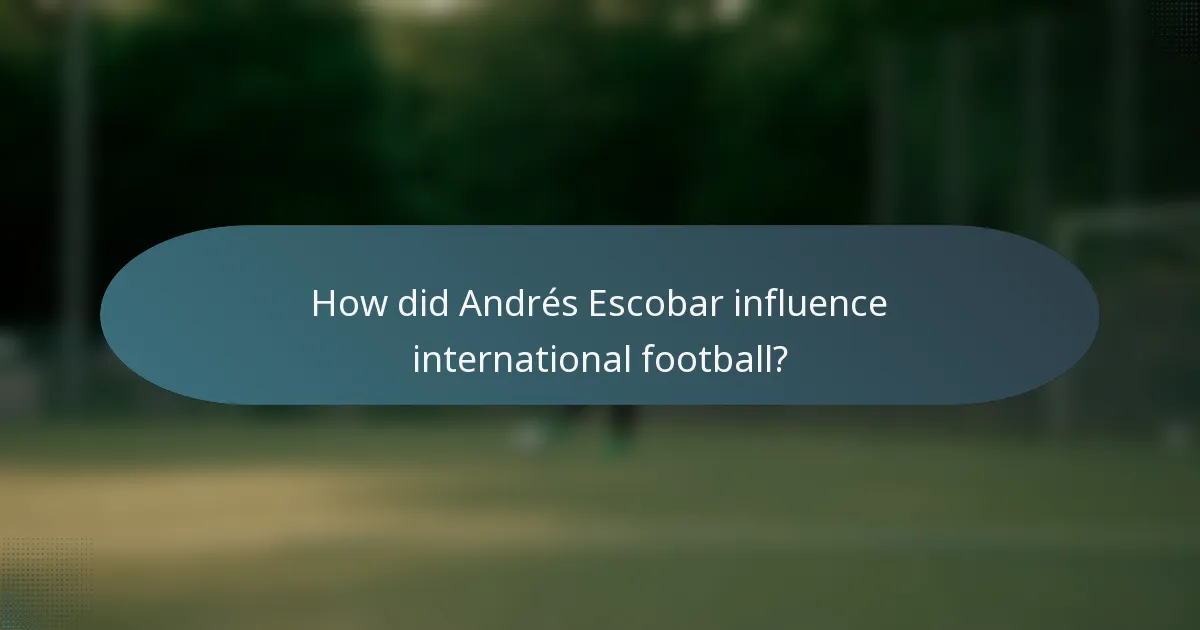 How did Andrés Escobar influence international football?
