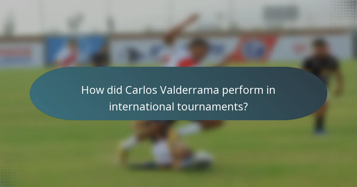 How did Carlos Valderrama perform in international tournaments?