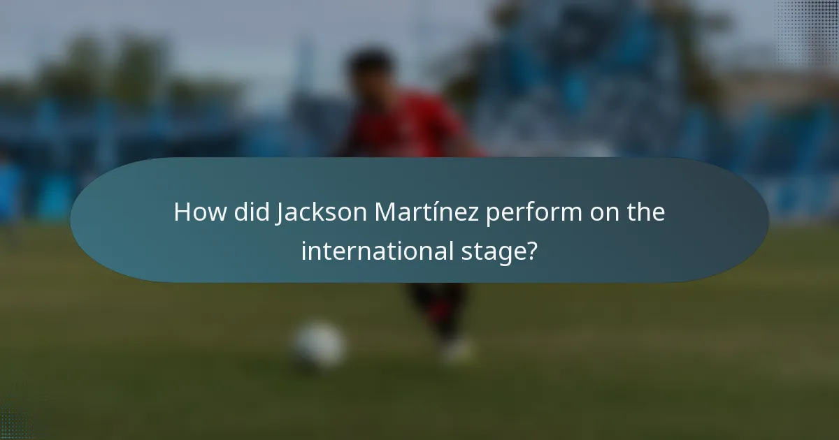 How did Jackson Martínez perform on the international stage?