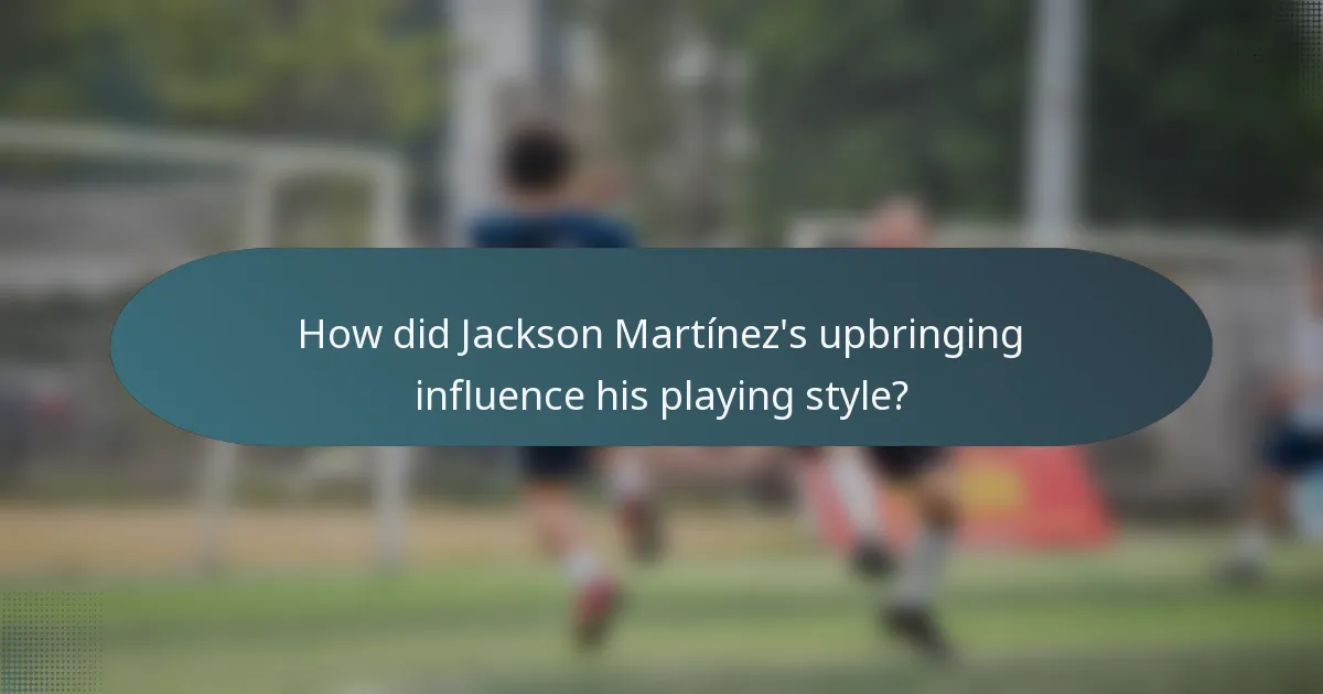 How did Jackson Martínez's upbringing influence his playing style?