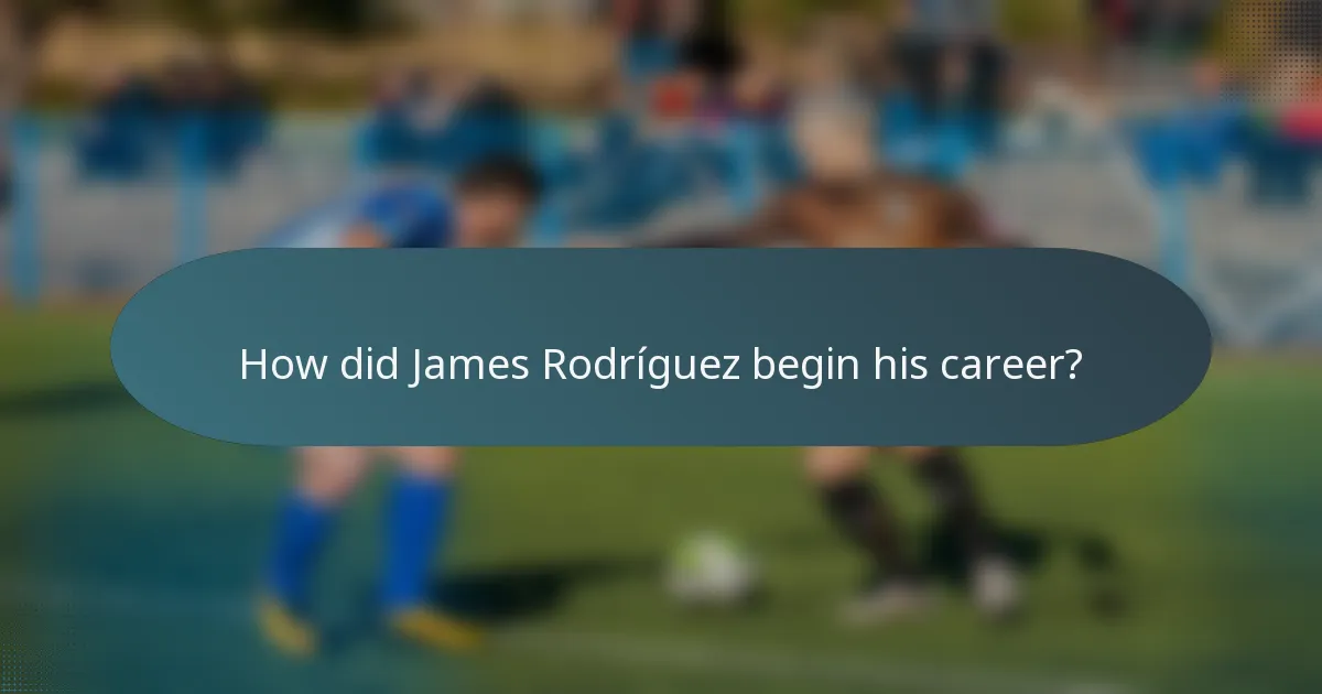 How did James Rodríguez begin his career?