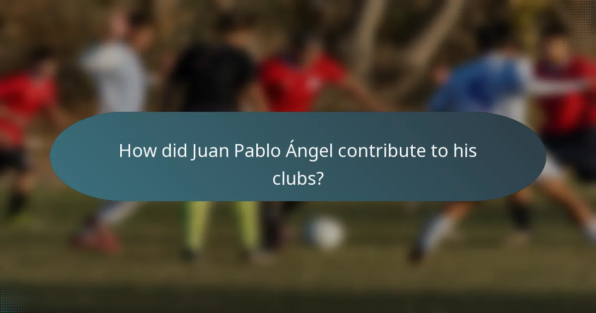 How did Juan Pablo Ángel contribute to his clubs?