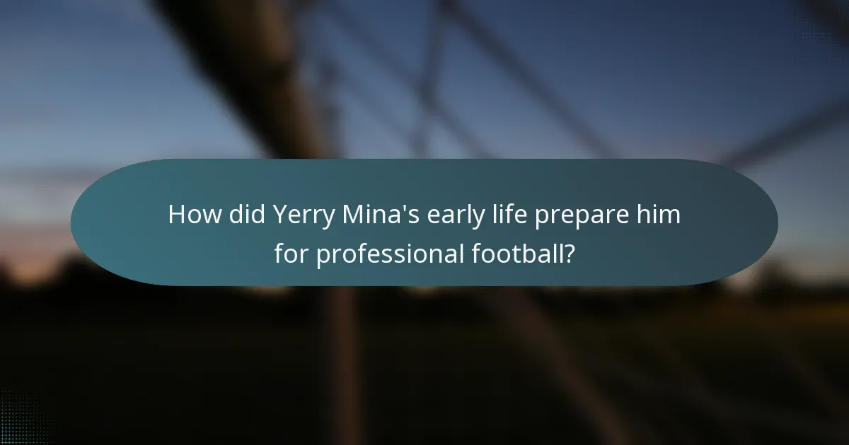 How did Yerry Mina's early life prepare him for professional football?