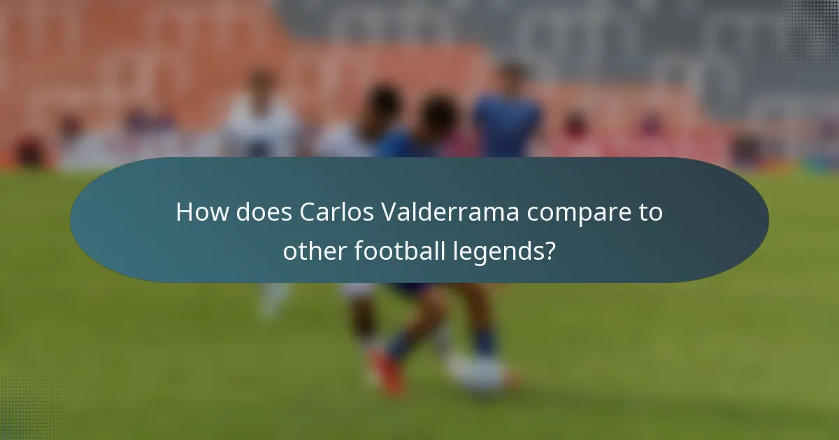 How does Carlos Valderrama compare to other football legends?