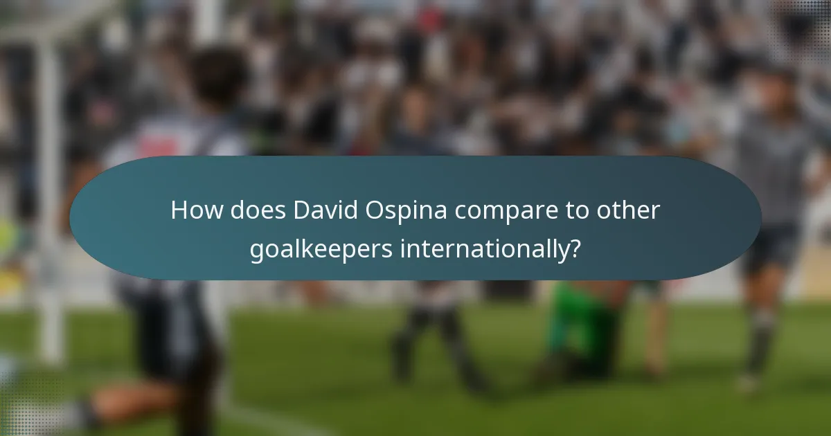 How does David Ospina compare to other goalkeepers internationally?