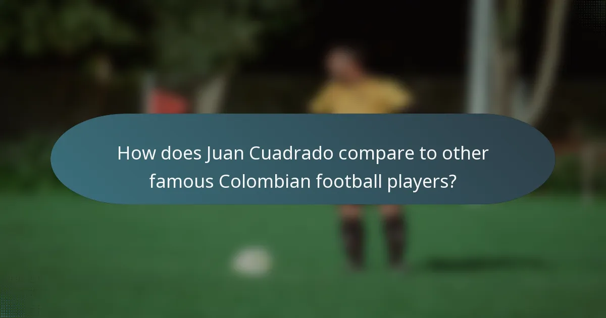 How does Juan Cuadrado compare to other famous Colombian football players?