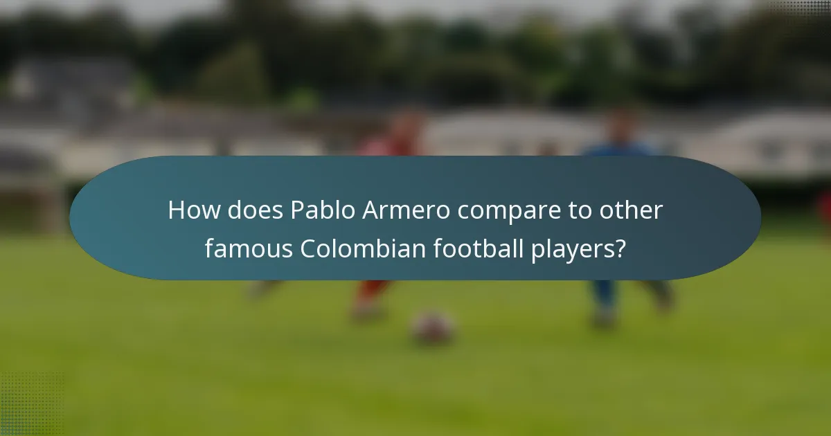 How does Pablo Armero compare to other famous Colombian football players?