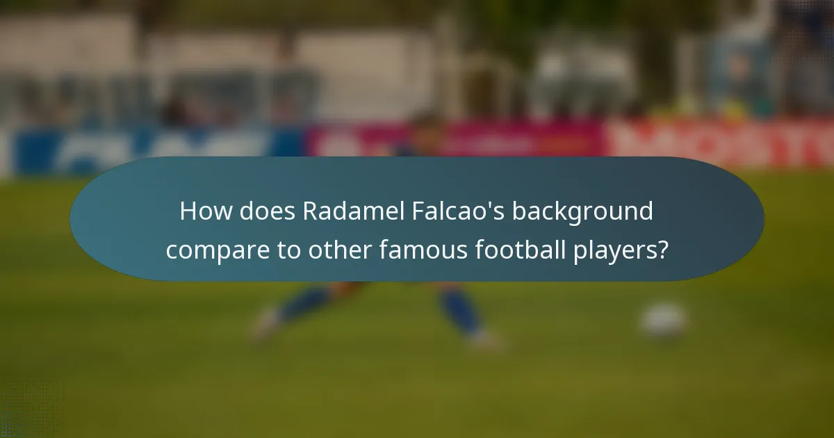 How does Radamel Falcao's background compare to other famous football players?