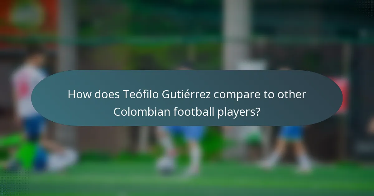How does Teófilo Gutiérrez compare to other Colombian football players?