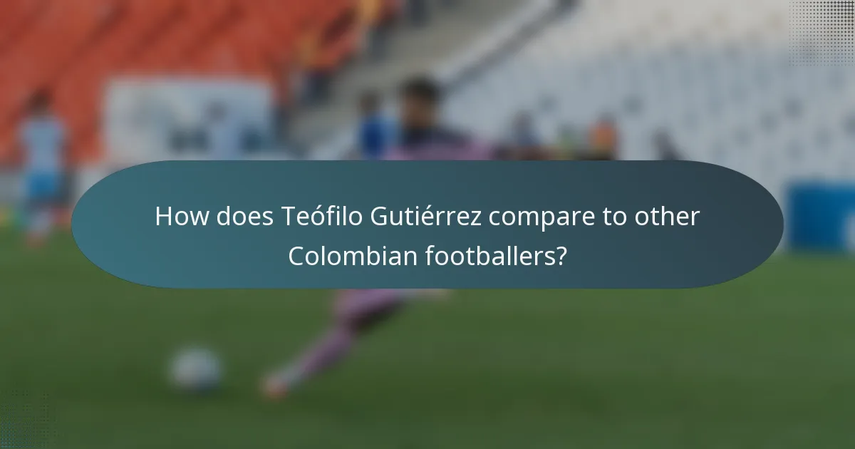 How does Teófilo Gutiérrez compare to other Colombian footballers?