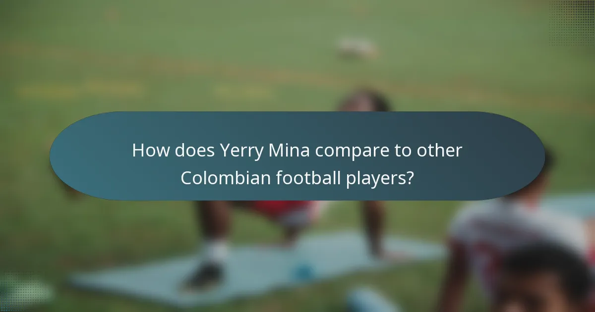 How does Yerry Mina compare to other Colombian football players?