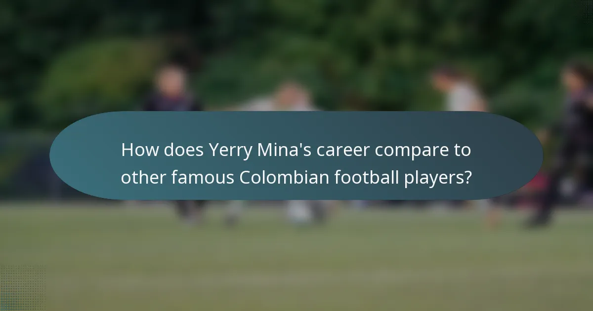 How does Yerry Mina's career compare to other famous Colombian football players?