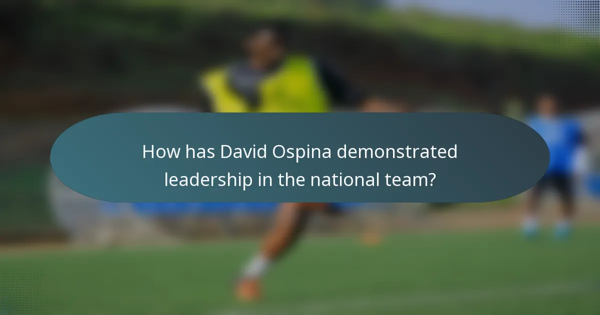 How has David Ospina demonstrated leadership in the national team?