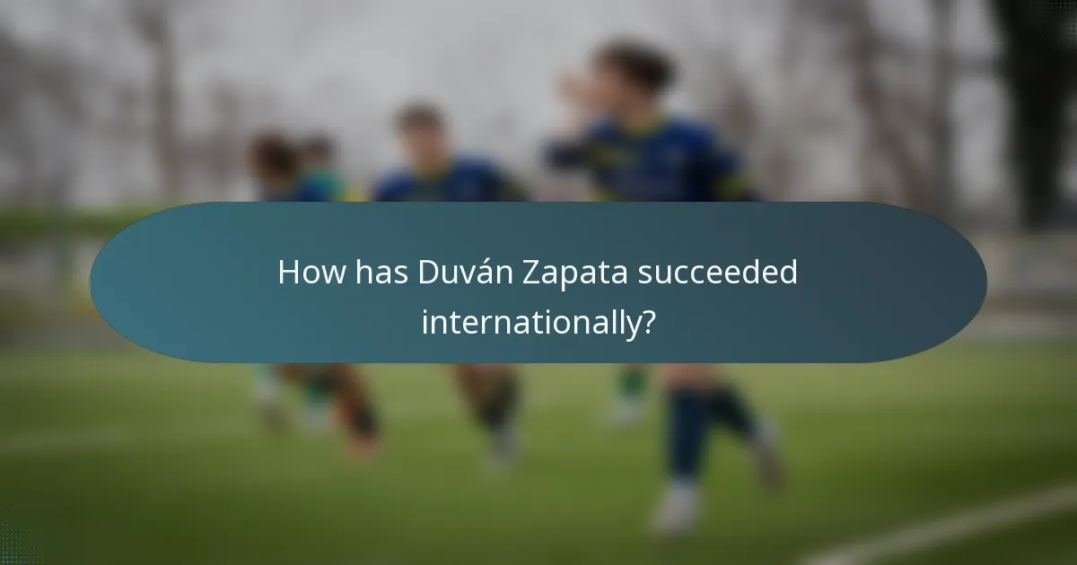 How has Duván Zapata succeeded internationally?