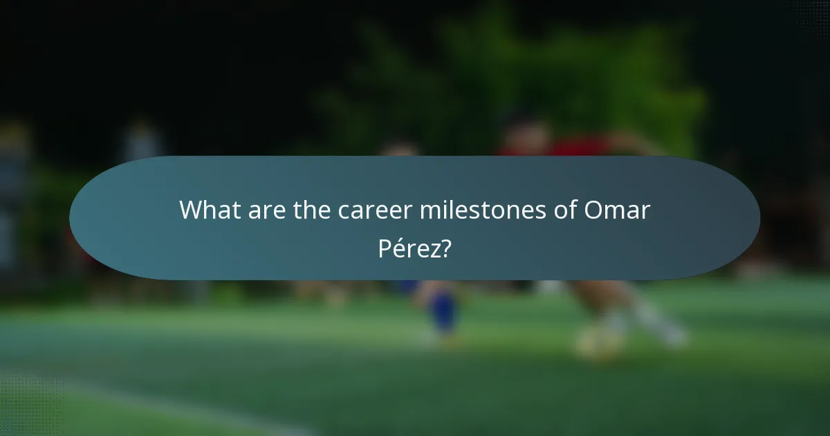 What are the career milestones of Omar Pérez?