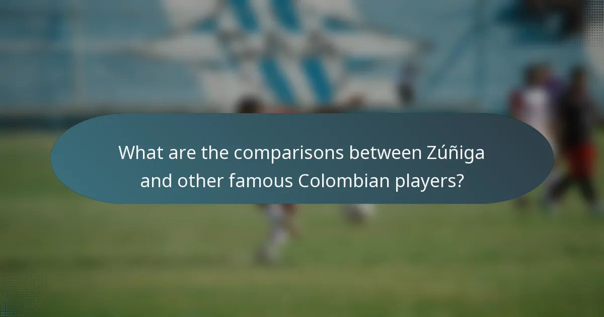 What are the comparisons between Zúñiga and other famous Colombian players?
