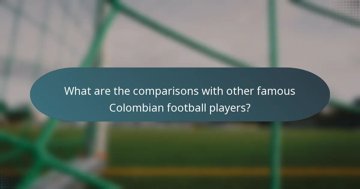 What are the comparisons with other famous Colombian football players?
