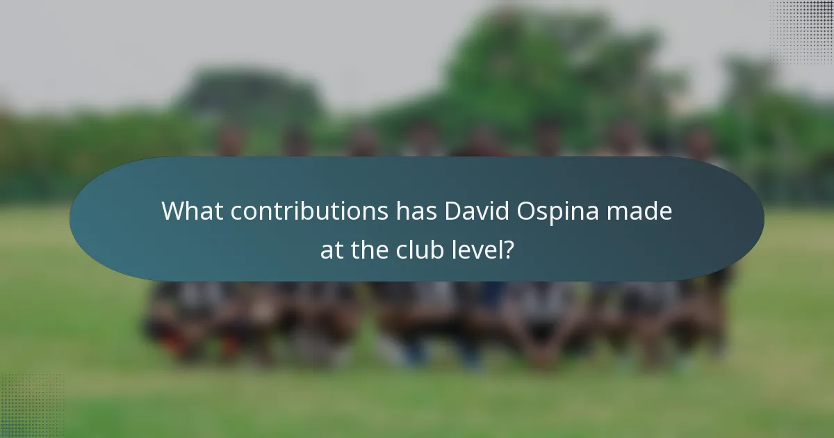 What contributions has David Ospina made at the club level?