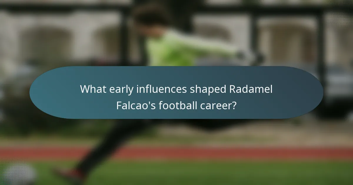 What early influences shaped Radamel Falcao's football career?