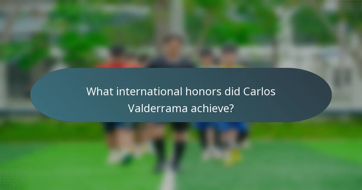 What international honors did Carlos Valderrama achieve?
