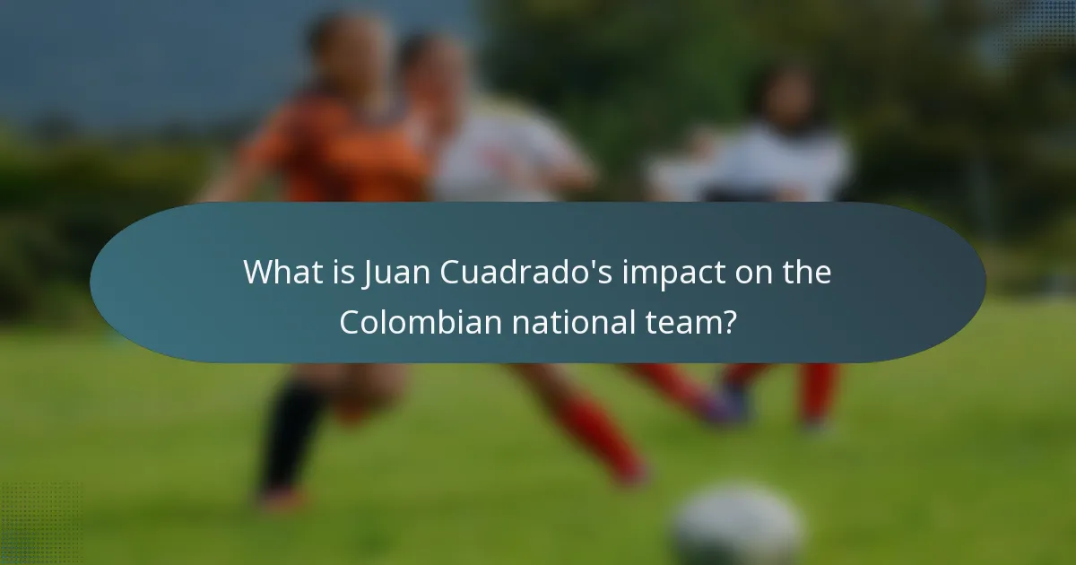 What is Juan Cuadrado's impact on the Colombian national team?