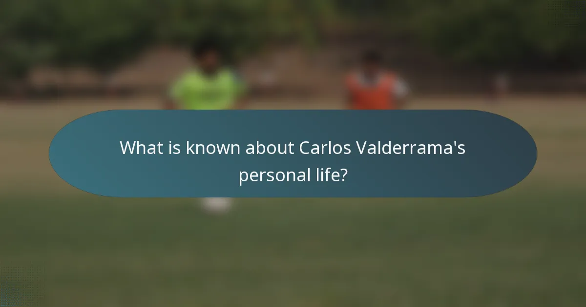 What is known about Carlos Valderrama's personal life?