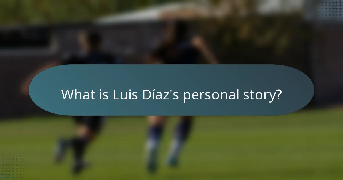 What is Luis Díaz's personal story?