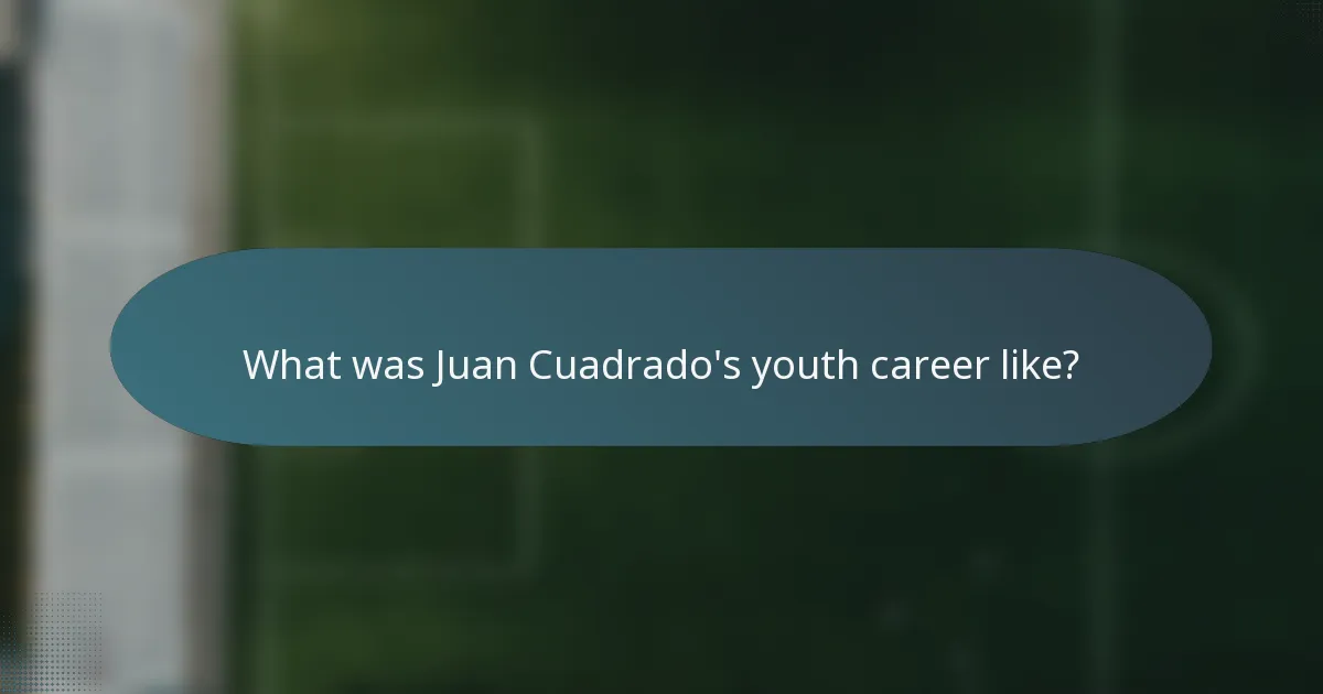 What was Juan Cuadrado's youth career like?