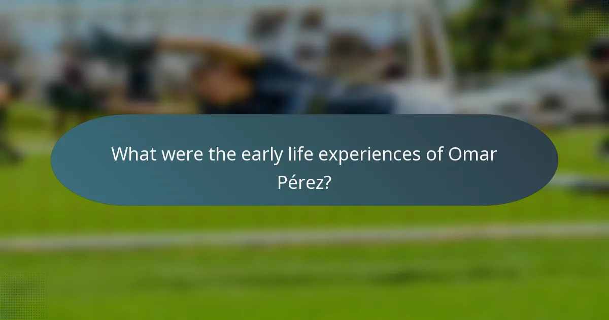 What were the early life experiences of Omar Pérez?