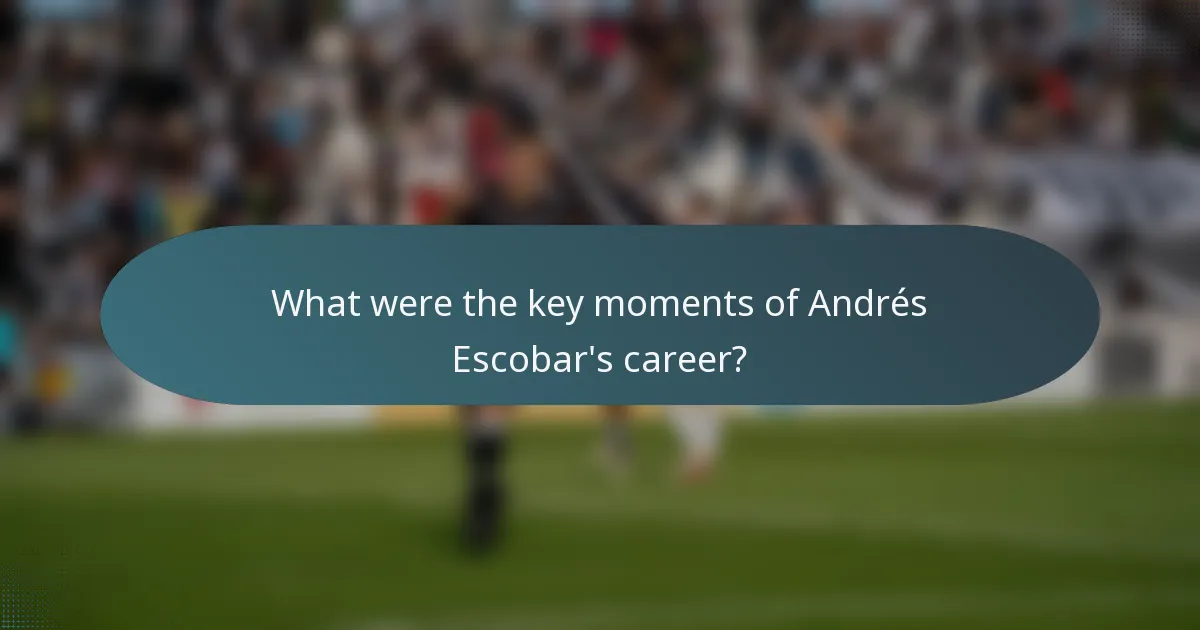 What were the key moments of Andrés Escobar's career?
