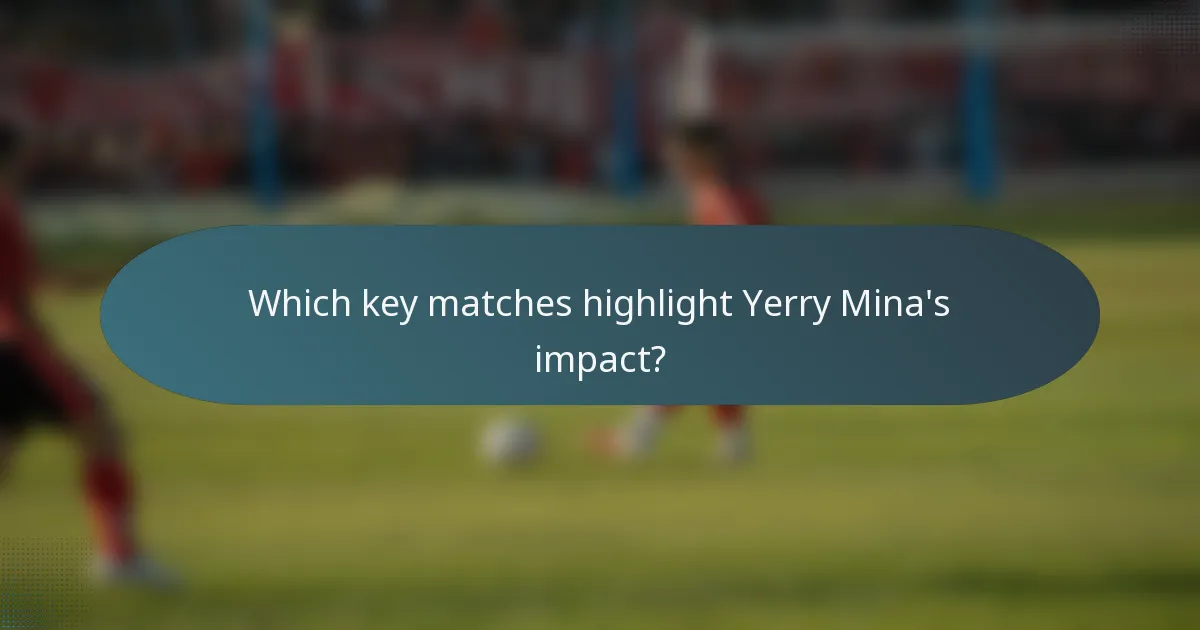 Which key matches highlight Yerry Mina's impact?